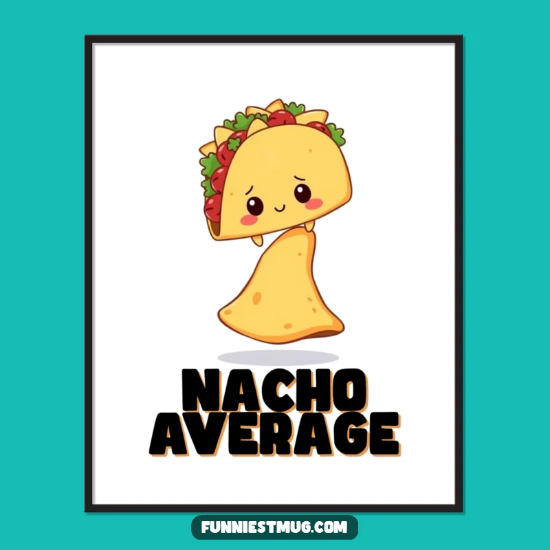 Funny Shy Taco Nacho Chip Poster: Hilarious Wall Art Gift